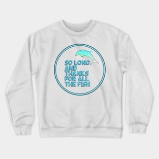 So long, and thanks for all the fish Crewneck Sweatshirt